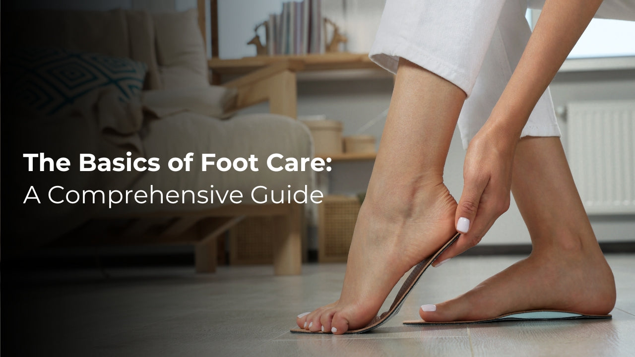 The Basics of Foot Care: A Comprehensive Guide