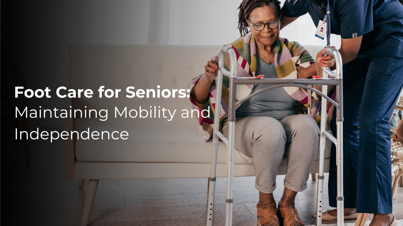 Foot Care for Seniors: Maintaining Mobility and Independence